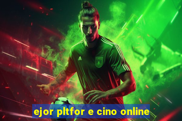 ejor pltfor e cino online